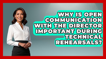 Why Is Open Communication with the Director Important During Technical Rehearsals?