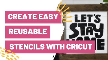 Create Easy Reusable Stencils With Cricut