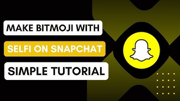 How To Make Bitmoji With Selfie On Snapchat (Camera) - Quick Guide