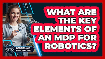 What Are the Key Elements of an MDP for Robotics?