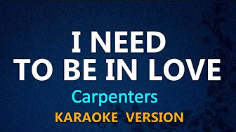 I NEED TO BE IN LOVE - Carpenters (KARAOKE VERSION)