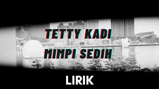 Tetty Kadi - Mimpi Sedih (Lirik Lagu)