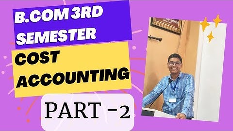 B.COM 3RD SEMESTER | COST ACCOUNTING | PART -2 | MGKVP , UP COLLEGE, HCPGC, DDU, BHU, ALU ETC | CDR|