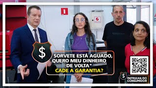 'O sorvete está aguado , quer meu dinheiro de volta' Cade a garantia?