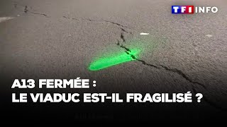 A13 fermée : le viaduc est-il fragilisé ?