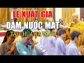 ĐẪM NƯỚC MẮT Lễ Xuất Gia Tại Chùa Ba Vàng Trước Sự Chứng Kiến Của HÀNG NGÀN Phật Tử,rất thiêng liêng