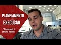 Estudo e perfeição: planeje, mas foque na execução!