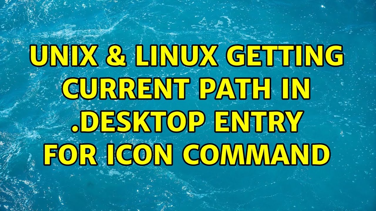 Unix & Linux Getting Current path in .desktop entry for ICON command