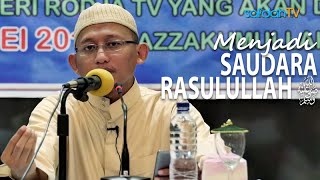 Kajian Islam: Menjadi Saudara Rasulullah - Ustadz Badru Salam, Lc