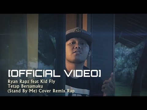 Ryan Rapz feat Kid Fly - Tetap Bersamaku Stand By Me Cover Remix Rap Indo [Video]