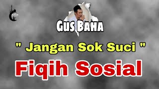 Gus Baha - Jangan Sok Suci || Terbaru 2023