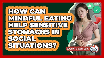 How Can Mindful Eating Help Sensitive Stomachs In Social Situations? - Sensitive Stomach Guide