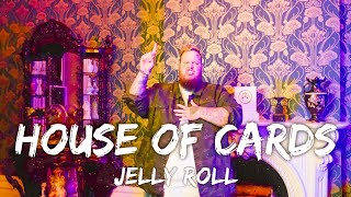 Jelly Roll - House of Cards (Lyrics)