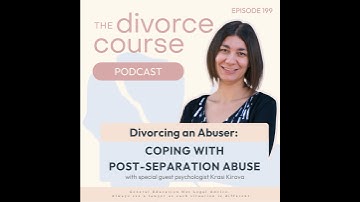 Divorcing an Abuser: Dealing with Post Separation Abuse