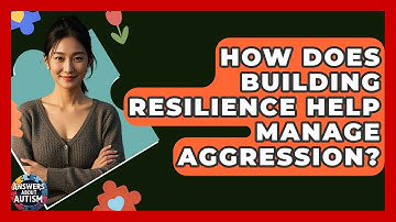 How Does Building Resilience Help Manage Aggression? - Answers About Autism