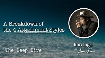 A Breakdown of the 4 Attachment Styles - Deep Dive Podcast With Adam Roa
