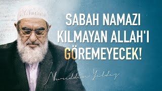 SABAH NAMAZI KILMAYAN ALLAH'I GÖREMEYECEK! | Nureddin Yıldız
