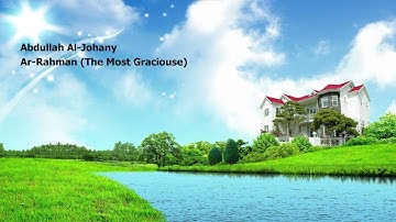 Abdullah Al Johany   055 Surah Ar Rahman The Most Graciouse  عبدالله الجهني   سورة  الرحمن