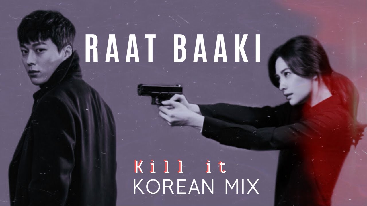 Raat Baaki | Korean Mix | Kill it