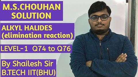 M.S.Chouhan Solution - Alkyl Halides[5B](LEVEL- 1) :Q74,Q75 & Q76