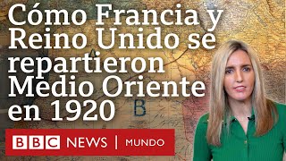 Cómo Francia y Reino Unido se repartieron Medio Oriente hace más de un siglo | BBC Mundo