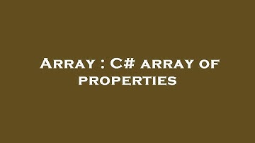 Array : C# array of properties