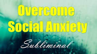 Overcome Social Anxiety Subliminal Meditation - Rain Sounds Subliminal Affirmations + Booster