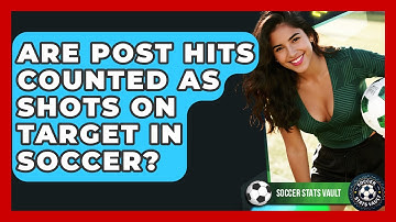 Are Post Hits Counted As Shots On Target In Soccer? - Soccer Stats Vault