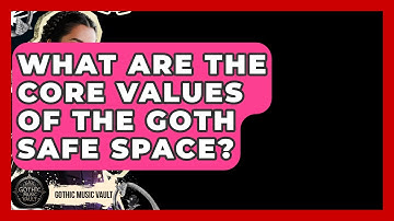 What Are The Core Values Of The Goth Safe Space? - Goth Music Vault