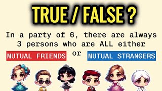 TRUE/FALSE? In a party of 6, there are always 3 who are ALL mutual friends or ALL mutual strangers