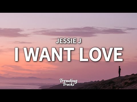Jessie J - I Want Love (Lyrics)