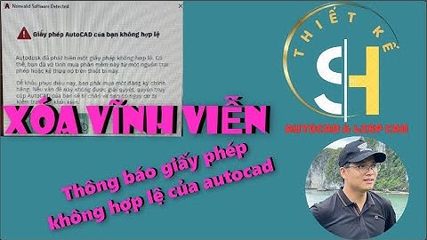 XÓA VĨNH VIỄN THÔNG BÁO GIẤY PHÉP KHÔNG HỢP LỆ CỦA AUTOCAD SIÊU NHANH.