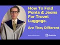 Best how to fold  pack pants trousers for travel luggage how to pack jeans  how are they different