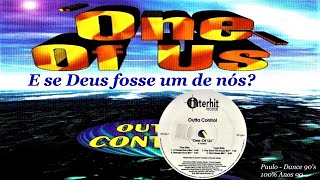 Outta Control - One Of Us (X-Tended Euro Mix) (1996) Tradução.