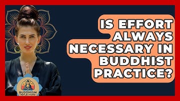 Is Effort Always Necessary In Buddhist Practice? - Buddhism Reflections
