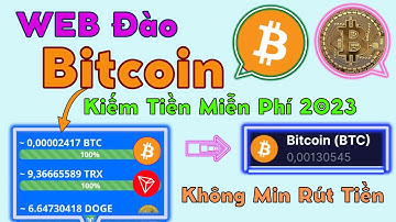 Web Đào Bitcoin (BTC) Kiếm Tiền Miễn Phí 2023 - Không Min Rút Tiền | Đã Rút Nhiều Lần Về Ví Uy Tín