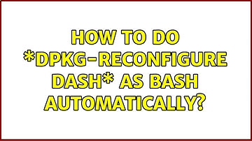 How to do \*dpkg-reconfigure dash\* as bash automatically? (2 Solutions!!)