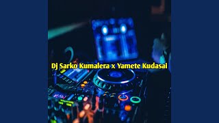 Dj Sarko Kumalera X Yamete Kudasai