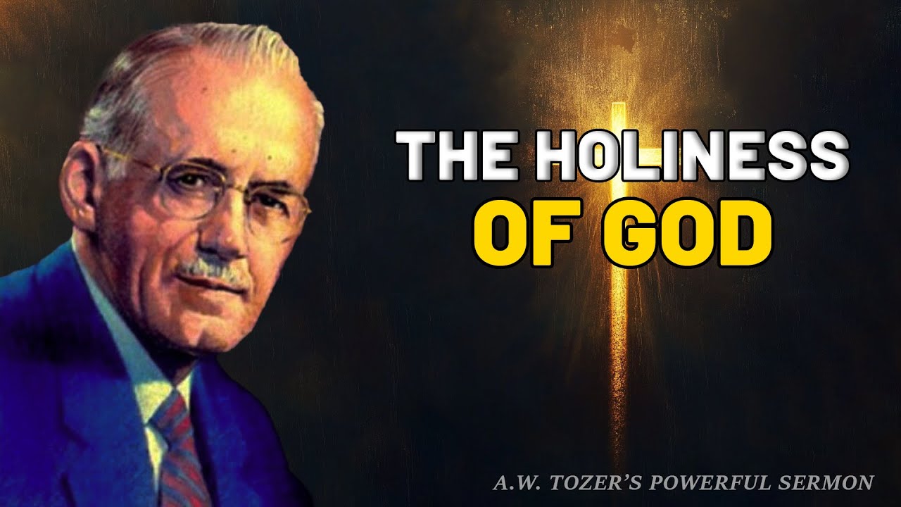 The Holiness of God | A.W. Tozer’s Most Powerful Sermon