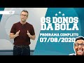 OS DONOS DA BOLA - 07/08/2020 - PROGRAMA COMPLETO