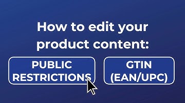 How to edit your product content: PUBLIC RESTRICTIONS/GTIN