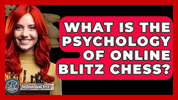 What Is The Psychology Of Online Blitz Chess? - The Board Game Xpert