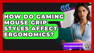 How Do Gaming Mouse Grip Styles Affect Ergonomics? - The Hardware Hub