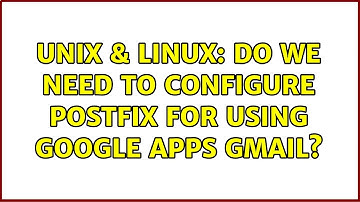 Unix & Linux: Do we need to configure postfix for using Google Apps gmail? (2 Solutions!!)