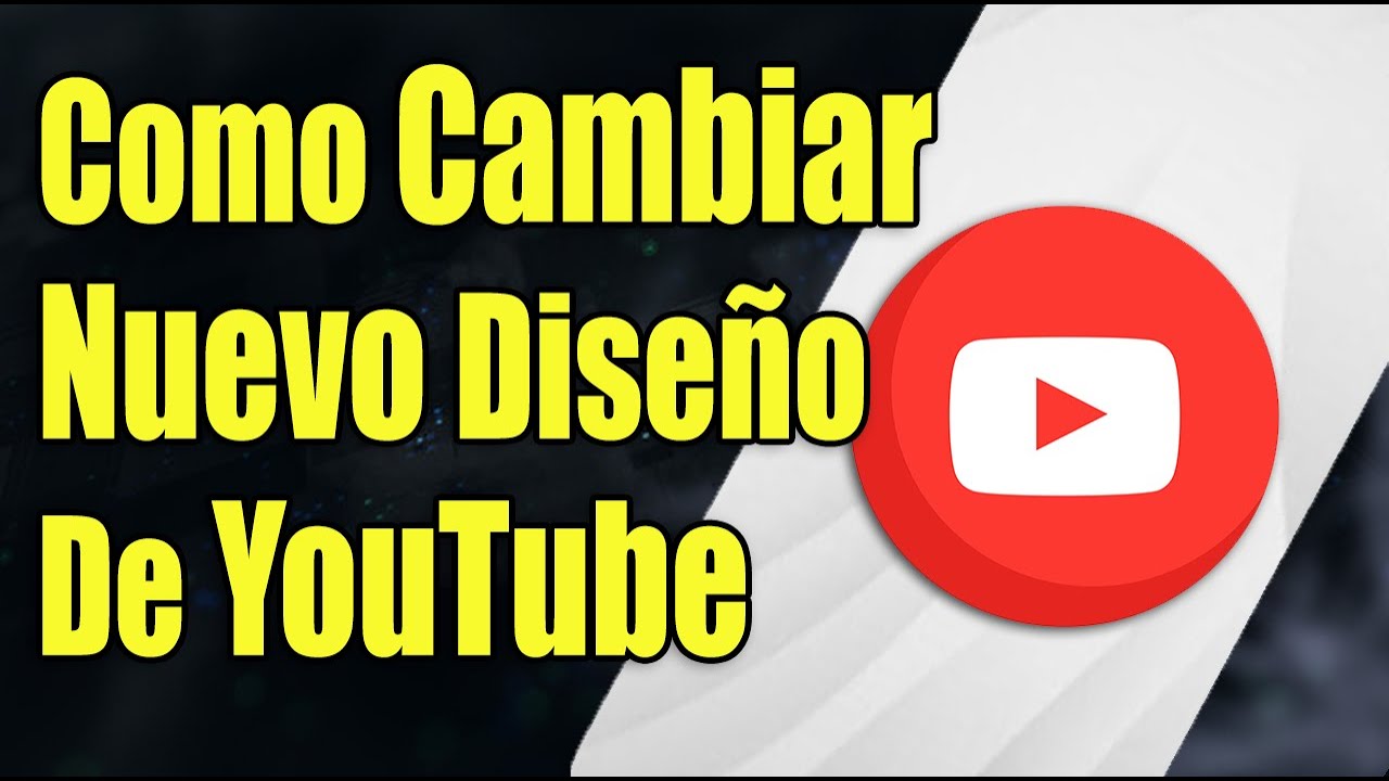 Como Cambiar El Nuevo Diseño De YouTube - YouTube