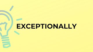 What Is The Meaning Of The Word Exceptionally?