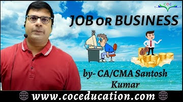 Job or Business ? Which one is better for you ? by CA/CMA Santosh Kumar