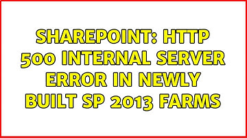 Sharepoint: HTTP 500 Internal Server Error in newly built SP 2013 farms (2 Solutions!!)