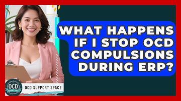 What Happens If I Stop OCD Compulsions During ERP? - OCD Support Space