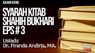 Kajian Kitab : Syarah Kitab Shahih Bukhari Eps#3 - Ustadz Dr. Firanda Andirja, MA.